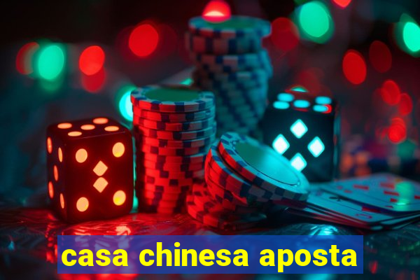 casa chinesa aposta